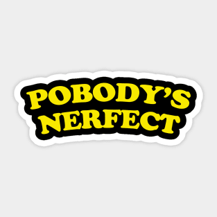 Pobodys Nerfect Sticker